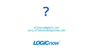 ?
efimyury@gmail.com
yury.efimochev@logicnow.com
 