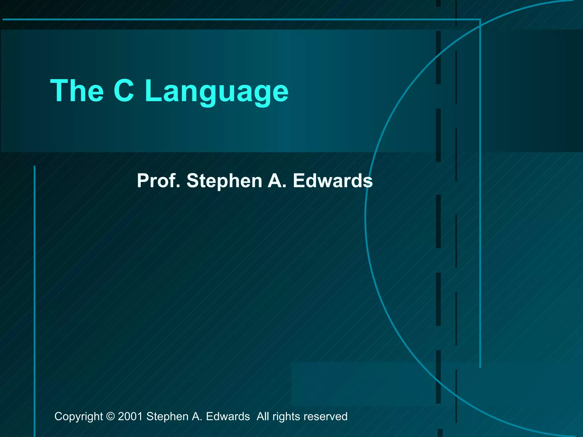 The C Language Prof. Stephen A. Edwards 