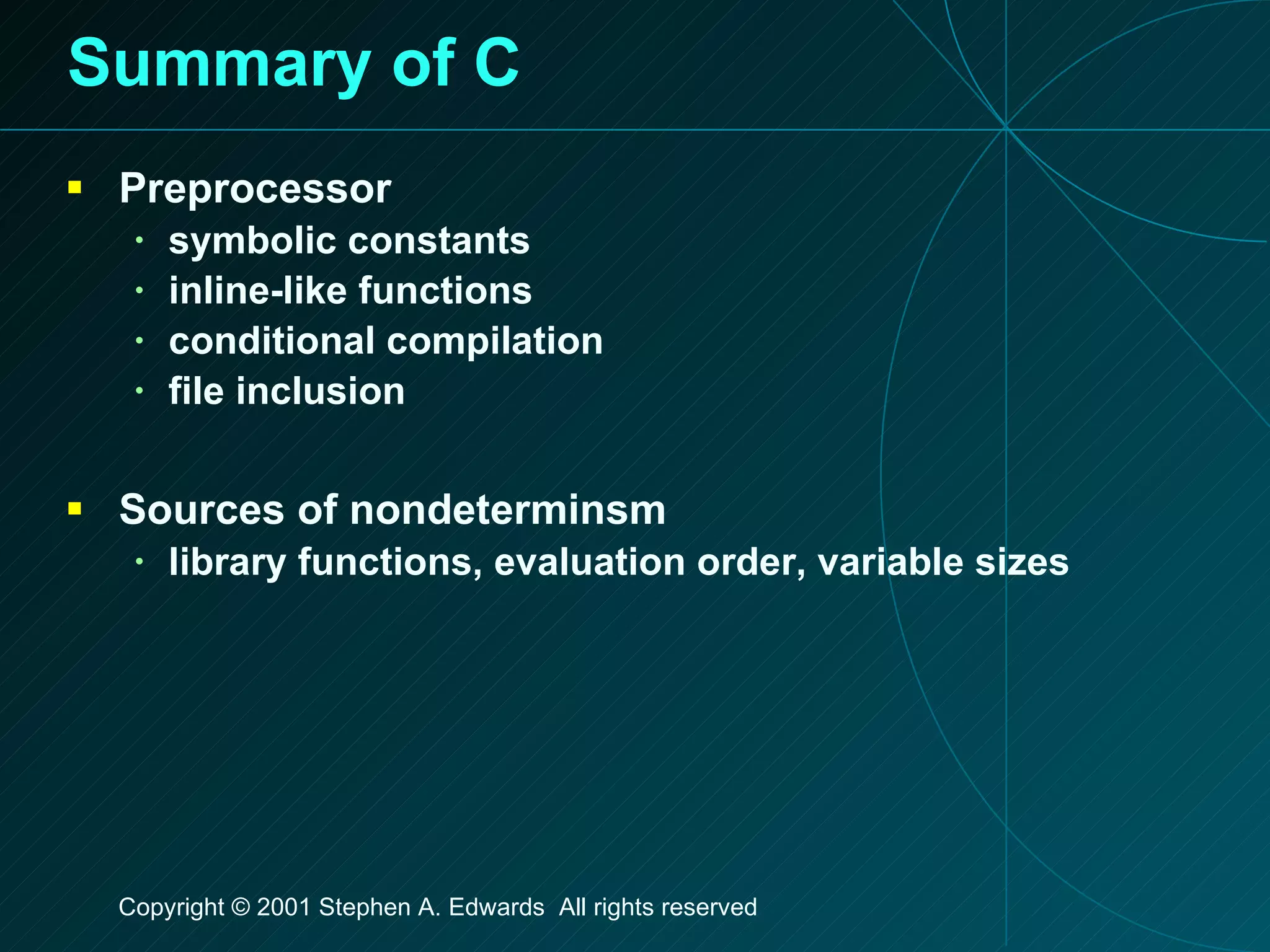 Summary of C Preprocessor symbolic constants inline-like functions conditional compilation file inclusion Sources of nondeterminsm library functions, evaluation order, variable sizes 
