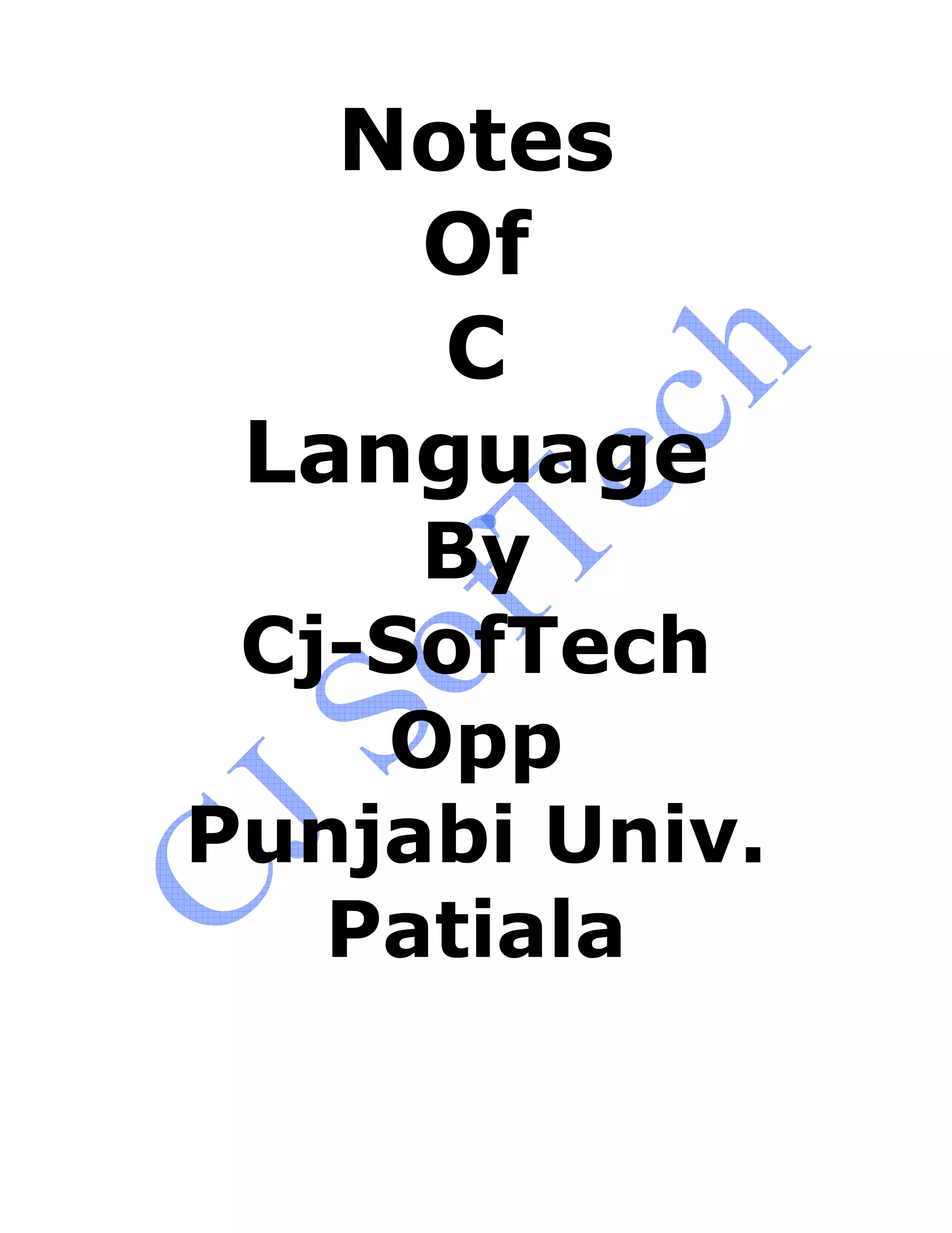 Notes
Of
C
Language
By
Cj-SofTech
Opp
Punjabi Univ.
Patiala
 