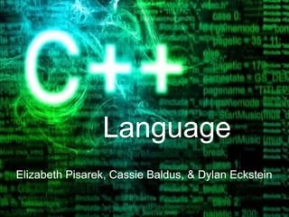 Language
Elizabeth Pisarek, Cassie Baldus, & Dylan Eckstein
 