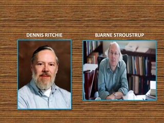 DENNIS RITCHIE BJARNE STROUSTRUP
6
 