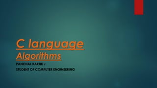 C language
Algorithms
PANCHAL KARTIK J
STUDENT OF COMPUTER ENGINEERING
 