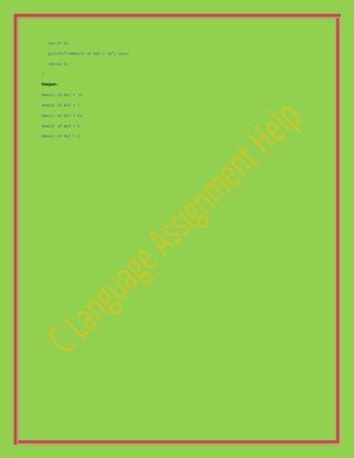 res %= 4;
printf("nResult of Ex5 = %d", res);
return 0;
}
Output :
Result of Ex1 = 15
Result of Ex2 = 7
Result of Ex3 = 44
Result of Ex4 = 2
Result of Ex5 = 3
 