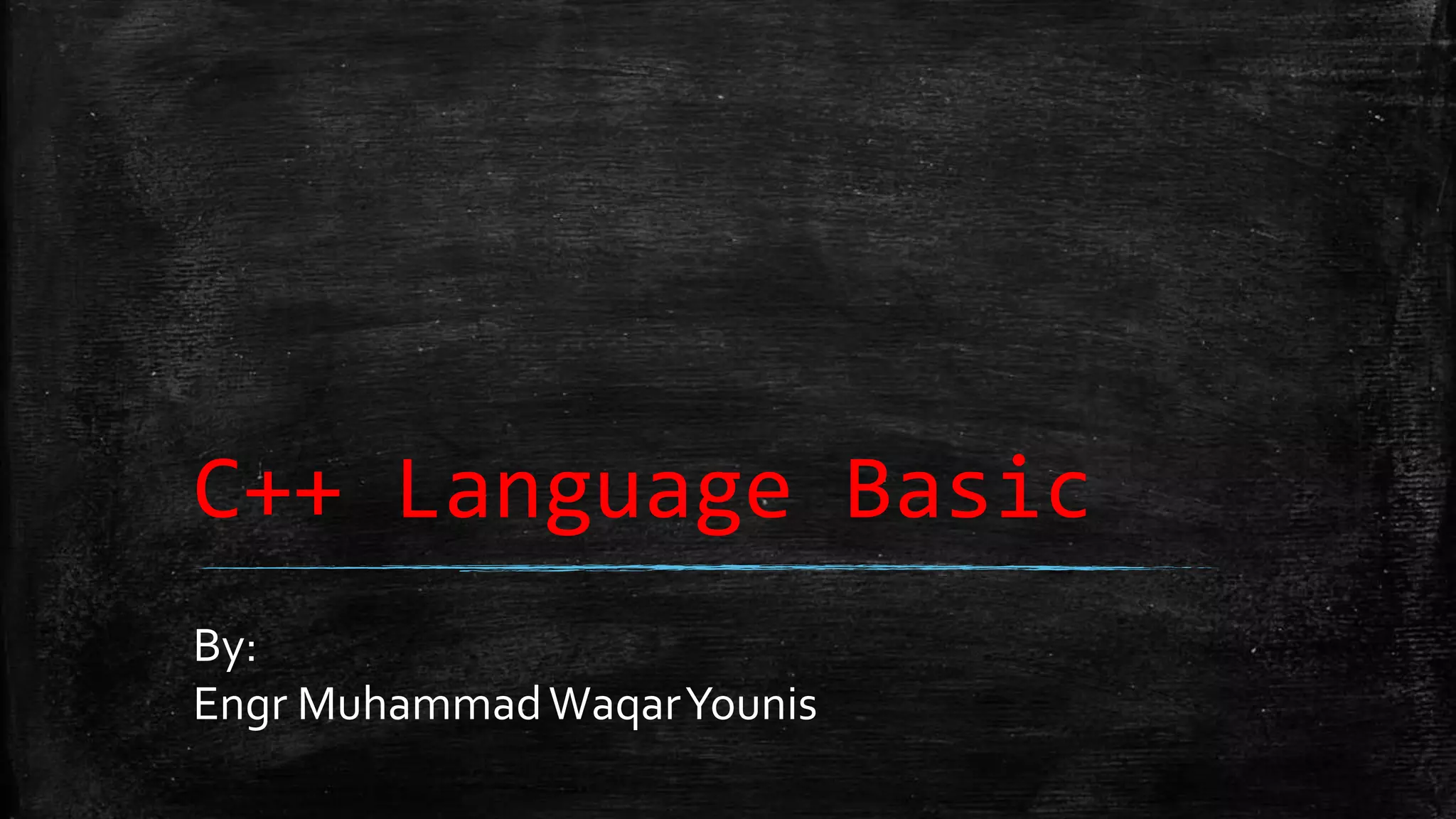 C++ Language Basic By: Engr MuhammadWaqarYounis 