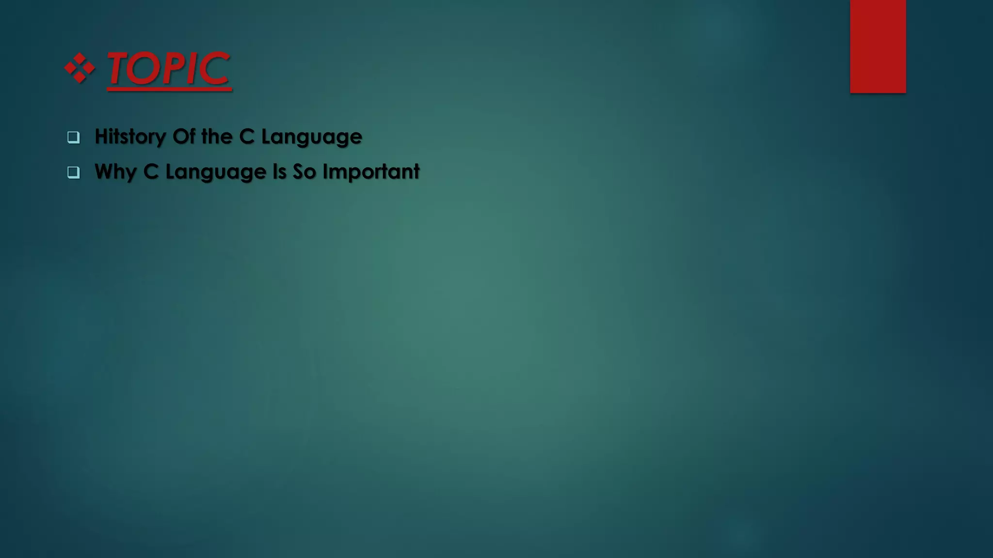 ❖ TOPIC
❑ Hitstory Of the C Language
❑ Why C Language ls So Important