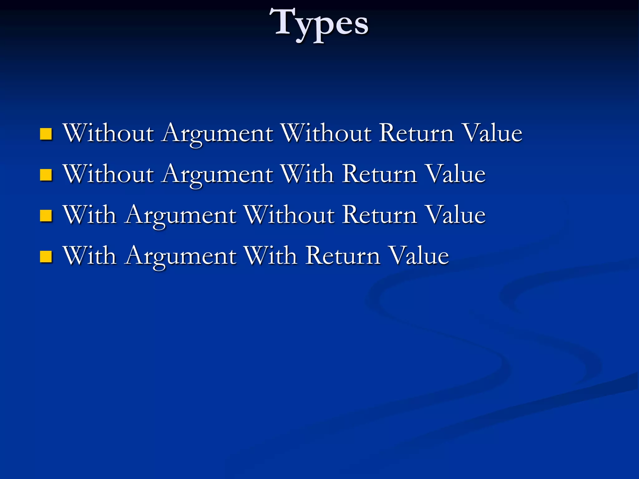 Types  Without Argument Without Return Value  Without Argument With Return Value  With Argument Without Return Value  With Argument With Return Value 