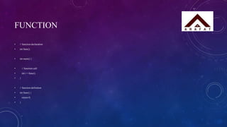 FUNCTION
• // function declaration
• int func();
• int main() {
• // function call
• int i = func();
• }
• // function definition
• int func() {
• return 0;
• }
 