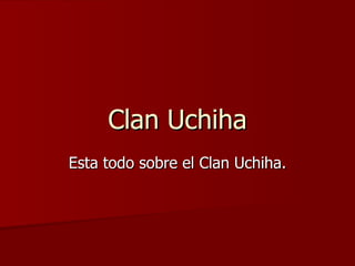 Clan Uchiha Esta todo sobre el Clan Uchiha. 