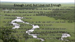 Enough Land, but Love not Enough
We have land more than we need. But the problem is: our
leaders lack the love and deny th...