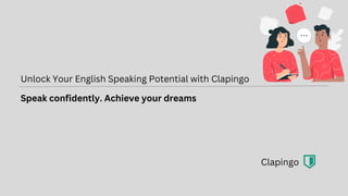 Unlock Your English Speaking Potential with Clapingo
Speak confidently. Achieve your dreams
Clapingo
 