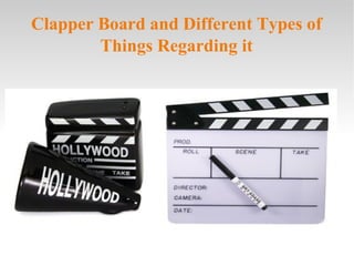 Clapper Board and Different Types of
        Things Regarding it
 