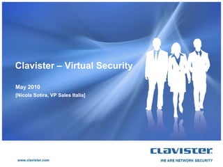 Clavister – Virtual Security

May 2010
[Nicola Sotira, VP Sales Italia]
 