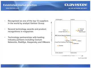 Established market position




 •   Recognized as one of the top 12 suppliers
     in the world by analyst Gartner Group

 •   Several technology awards and product
     recognitions in magazines

 •   Technology partnerships with leading
     industry partners including Cavium
     Networks, RadiSys, Kaspersky and VMware
 