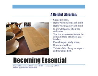 A Helpful Librarian:
                                                           •    Catalogs books.
                     ...