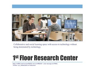 Collaborative and social learning space with access to technology without
 being dominated by technology.




1st Floor Re...