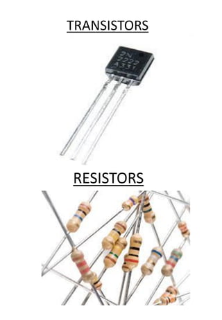 TRANSISTORS
RESISTORS
 
