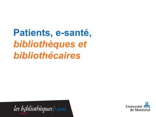 Patients, e-santé,
bibliothèques et
bibliothécaires

 