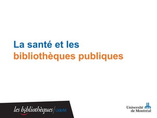 La santé et les
bibliothèques publiques

 