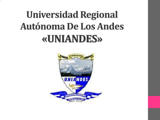 Universidad Regional
Autónoma De Los Andes
«UNIANDES»
 