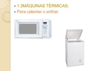 1.3MÁQUINAS TÉRMICAS.
 Para calentar o enfriar
 