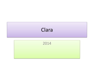 Clara 
2014 
 