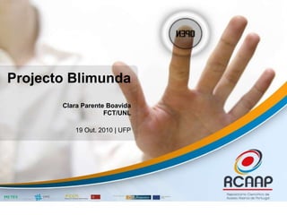 ProjectoBlimundaClara Parente Boavida FCT/UNLd19 Out. 2010 | UFP 