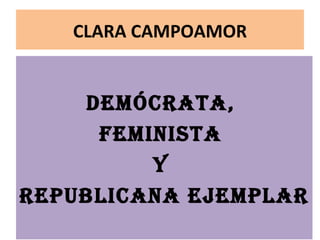 CLARA CAMPOAMOR demócrata,  feminista  y  republicana ejemplar  