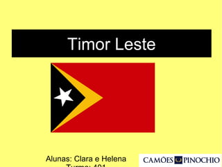 Timor Leste
Alunas: Clara e Helena
 