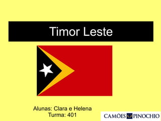 Timor Leste
Alunas: Clara e Helena
Turma: 401
 