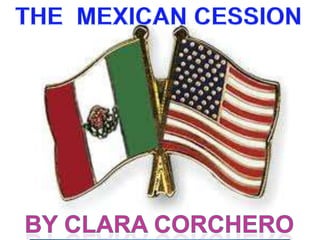 THE  MEXICAN CESSION,[object Object],byclara corchero,[object Object]