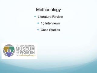 Methodology
 Literature Review
 10 Interviews
 Case Studies
 