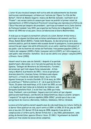 L'autor té una vinculació sempre molt activa amb els esdeveniments les diverses
institucions castellonenques: col·labora en l'estrena de l'Òpera "La filla del Rei
Barbut", llibret de Manolo Segarra i música de Matilde Salvador, realitzant-ne el
"Proemi" i uns versos contra la censura per haver-ne prohibit el primer intent de
representació; el 1943 la Diputació Provincial li encarrega una reproducció artística de
l'Escut Nacional pel despatx del president; i participa activament en la Junta Central
de Festejos fundada l'any 1944, que organitza les Festes de la Magdalena. El 3 de
febrer de 1945 mor el seu pare. Inicia col·laboracions al Diario Mediterráneo.

A mida que es recupera la normalitat cultural a la ciutat, Bernat Artola torna a
participar en algunes tertúlies amb artistes castellonencs del moment com Paco
Alloza, Ramón Bonet (BON) o Tomás Colón Bauzano. Ja des del principi de la seva
aventura poètica, però de manera més acusada durant la postguerra, la seva poesia es
caraceritza per seguir dos estils diferenciats: en un canta i analitza irònicament el
seu poble -com ho mostren els versos de Festívoles: tres poemes populars (1941), A
l'ombra del campanar (1945) o Poble: (cançoner satiric) (1947); en l'altre segueix un
camí poètic més intimista i metafísic -és el cas de Llàntia viva: planys i cançons (1947)
o Olivera i llorer (1950).

Havent venut la seva casa de Castelló, i després d'un període
desafortunat a Barcelona –on ni tan sols les gestions de Joan
Iglesias, "Delegat del Ministerio de Información y Turismo",
serveixen per què trobi alguna feina remunerada–, Artola
viatja a Madrid, la primavera de 1953, i inicia un periple per
diversos domicilis i diverses feines. Col·labora amb alguna
institució i, a través de José Camón Aznar, duu a terme
algunes feines per la revista Clavileño. El 13 de març de 1954
es constitueix l'"Editora Llatina S. A.", de la qual és Director
Tècnic. En plena vida madrilenya, el 12 d'abril de 1955, es casa
–a la Capella del Sant Calze de la Catedral de València– amb
Enriqueta Castellets Folch. I no és fins l'any 1956 que troba
feina, finalment, com a professor. Segueix escrivint sobre art per algunes
publicacions madrilenyes, com Revista de Ideas Estéticas, Goya o Levante i prepara
l'exposició "Un siglo de pintura española (1856-1956)", procés que el duu a una
peregrinació de recerca a Barcelona, València, Salamanca, Xàtiva i Granada.

La seva activitat poètica durant aquests anys de vida madrilenya no s'atura: Collita és
el darrer llibre publicat en vida, escrit entre el 1954 i el 1956. El 19 de juny de 1957
neix el seu únic fill, Bernat. El 8 de maig de 1958, després d'una sèrie de
complicacions a l'artèria aorta, Bernat Artola mor. L'any 1968, pòstumament, i amb
pròleg de Germà Colon, apareix Olivera i llorer. El 1983, l'Ajuntament de Castelló
publica en tres volums les seves obres completes.
 