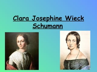 Clara Josephine Wieck
Schumann
 