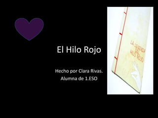 El Hilo Rojo
Hecho por Clara Rivas.
Alumna de 1.ESO
 