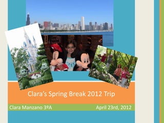 Clara’s Spring Break 2012 Trip
Clara Manzano 3ºA             April 23rd, 2012
 