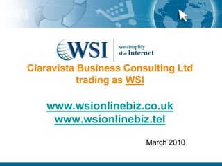 Claravista Business Consulting Ltdtrading as WSIwww.wsionlinebiz.co.ukwww.wsionlinebiz.tel March 2010 