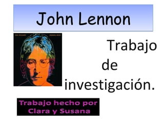 John Lennon
          Trabajo
         de
   investigación.
 