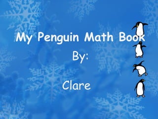 My Penguin Math Book By: Clare 