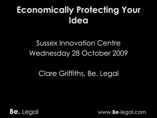 Economically Protecting Your Idea ,[object Object],[object Object],[object Object]