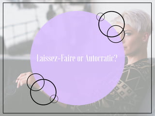 Laissez-Faire or Autocratic?
 