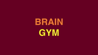 BRAIN
GYM
 