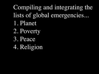 Compiling and integrating the
lists of global emergencies...
       The Human
                           Conventional View

                       God created the world as perfect,
                                                               Emerging View

                                                               God created the world as good, but
       Situation: What but because our primal                  human beings – as individuals, and as




1. Planet
       is the story that
                       ancestors, Adam and Eve, did            groups – have rebelled against God and
       we find         not maintain the absolute               filled the world with evil and injustice
       ourselves in?   perfection demanded by God,             like a terrible disease. God wants to save
                       God has irrevocably determined          humanity and heal it from its sickness,
                       that the entire universe and all it     but humanity is hopelessly lost and
                       contains will be destroyed, and         confused, like sheep without a shepherd,
                       the souls of all human beings –         wandering farther and farther into
                       except for those specifically           lostness and danger. Left to themselves,




2. Poverty
                       exempted – will be forever              human beings will spiral downward in
                       punished for their imperfection         sickness and evil.
                       in hell.1
       Basic           Since everyone is doomed to             Since the human race is in such desperate
       Questions: What hell, Jesus seeks to answer these       trouble, Jesus seeks to answer this
       questions did   questions: how can individuals          question: what must be done about the
       Jesus come to   be saved from eternal                   mess we’re in? The mess refers both to
       answer?         punishment in hell and instead          the general human condition and its
                       go to heaven after they die? How        specific outworking among his




3. Peace
                       can God help individuals be             contemporaries: living under domination
                       happy and successful until then?        by the Roman empire, and divided into
                                                               various competing sects.
       Jesus’ message:     Jesus says, in essence, “If you     Jesus says, in essence, “Other people and
       How did Jesus       want to be among those              groups – including your own religious
       respond to the      specifically qualified to escape    leaders - are leading you farther and
       crisis?             being forever punished for your     farther astray. I have been sent by God
                           sins in hell, you must repent of    with this good news – that God loves




4. Religion
                           your individual sins and believe    humanity, even in its lostness and sin.
                           that my Father punished me on       God graciously invites everyone and
                           the cross so He won’t have to       anyone to question and reject what they
                           punish you in hell. Only if you     have been told and instead follow a new
                           believe this will you go to         path. Trust me and become my disciple,
                           heaven when everyone else is        and you will be transformed, and you will
                           banished to hell.”2 This is the     participate in the transformation of the
                           good news.                          world, which is possible, beginning right
                                                               now.”3 This is the good news.

       1
         Of course, there are many modern western non-religious ontologies and framing stories too,
       plus Eastern ontologies and framing stories – both religious and irreligious.
       2
         This reflects a Calvinistic Evangelical protestant version of the message. The popular Roman
       Catholic version might say, “You must believe in the teachings of the church and follow its
       instructions, especially those regarding sacraments.” The popular mainline or liberal Protestant
 