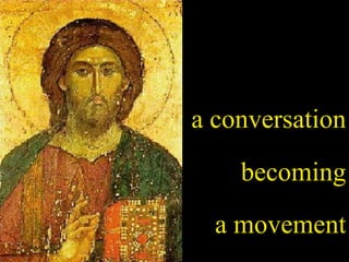 a conversation
    becoming
  a movement
 