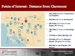 Points of Interest: Distance from Claremont
Claremont Graduate University
August 2015
• 34.5 miles (54 km) to Downtown
Los...