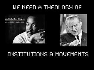 we need a theology of




institutions & movements
 