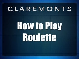 How to Play
Roulette
 