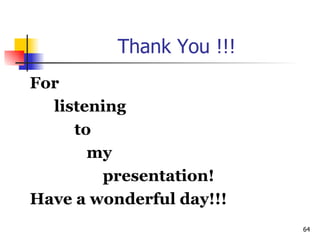 Thank You !!! For  listening  to  my  presentation! Have a wonderful day!!! 