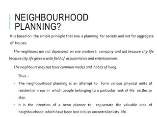 NEIGHBOURHOOD
PLANNING?
It is based on the simple principle that one is planning for society and not for aggregate
of hous...