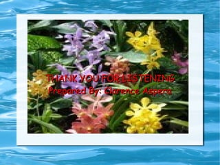 THANK YOU FOR LISTENINGTHANK YOU FOR LISTENING
Prepared By: Clarence AsperaPrepared By: Clarence Aspera
 